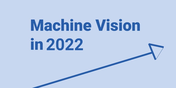 Machine vision trends in 2022 - from our perspective
