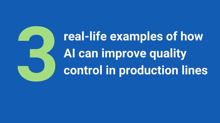 3 real-life examples of how AI can improve quality control